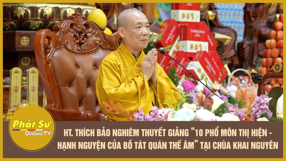 [Video] HT. Thích Bảo Nghiêm thuyết giảng “10 Phổ môn thị hiện - Hạnh nguyện của Bồ tát Quán Thế Âm” tại chùa Khai Nguyên