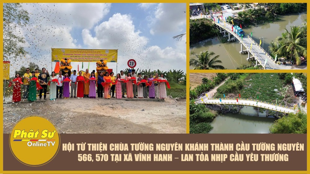 [Video] Hội Từ thiện chùa Tường Nguyên khánh thành cầu Tường Nguyên 566, 570 tại xã Vĩnh Hanh – lan tỏa nhịp cầu yêu thương