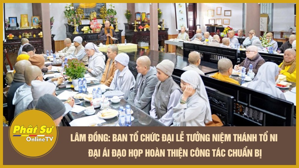[Video] Lâm Đồng: Ban Tổ chức Đại lễ tưởng niệm Thánh Tổ Ni Đại Ái Đạo họp hoàn thiện công tác chuẩn bị