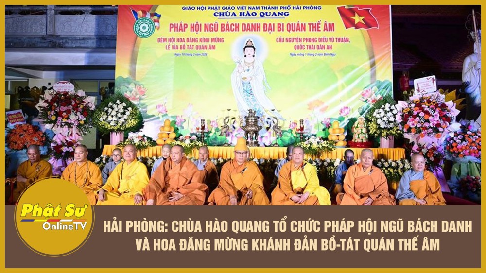 [Video] Hải Phòng: Chùa Hào Quang tổ chức Pháp hội Ngũ Bách Danh và hoa đăng kỷ niệm khánh đản Bồ Tát Quán Thế Âm