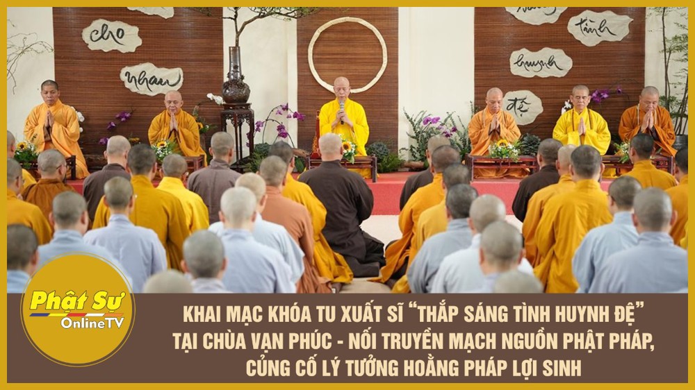 [Video] Khai mạc khóa tu xuất sĩ “Thắp sáng tình huynh đệ” tại chùa Vạn Phúc - Nối truyền mạch nguồn Phật pháp, củng cố lý tưởng hoằng pháp lợi sinh