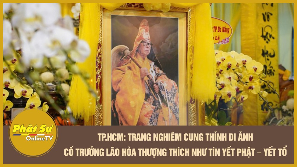 [Video] TP.HCM: Trang nghiêm cung thỉnh di ảnh cố Trưởng lão Hòa thượng Thích Như Tín Yết Phật – Yết Tổ
