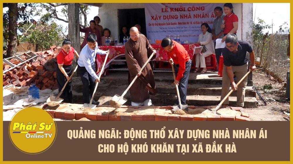 [Video] Quảng Ngãi: Động thổ xây dựng Nhà Nhân Ái cho hộ khó khăn tại xã Đắk Hà