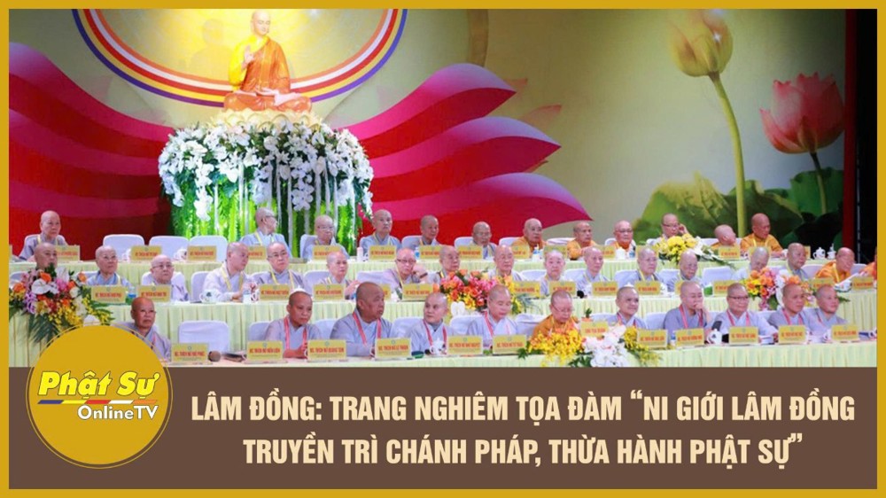 [Video] Lâm Đồng: Trang nghiêm tọa đàm “Ni giới Lâm Đồng – Truyền trì chánh pháp, Thừa hành Phật sự”
