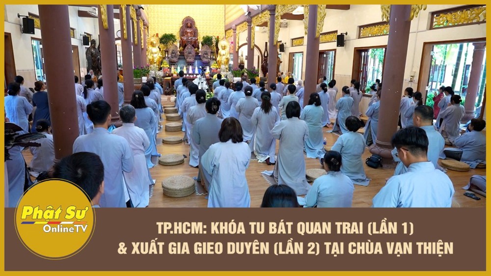 [Video] TP.HCM: Khóa tu Bát quan trai (lần 1) & Xuất gia gieo duyên (lần 2) tại chùa Vạn Thiện
