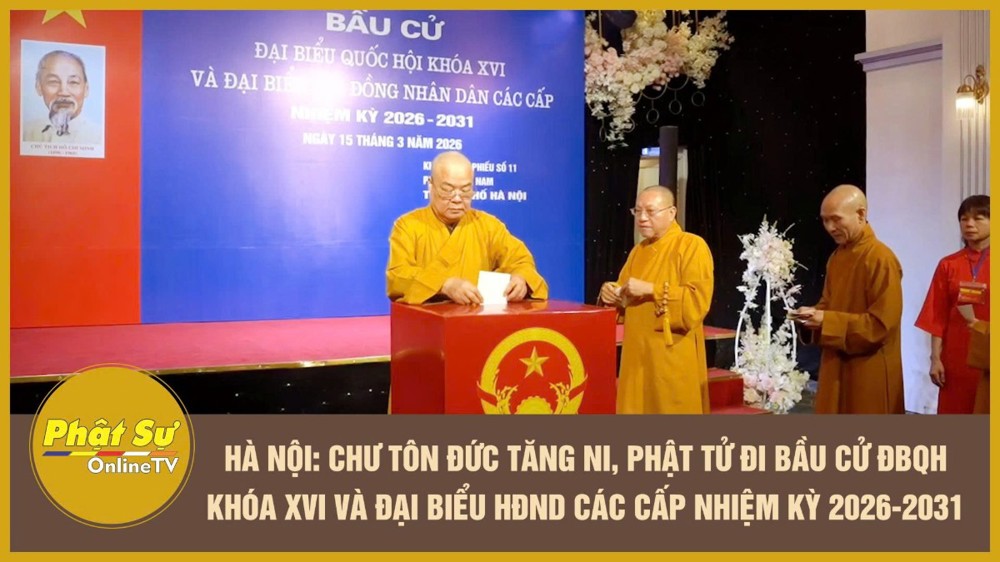 [Video] Hà Nội: Chư Tôn đức Tăng Ni, Phật tử đi bầu cử ĐBQH khóa XVI và Đại biểu HĐND các cấp nhiệm kỳ 2026-2031