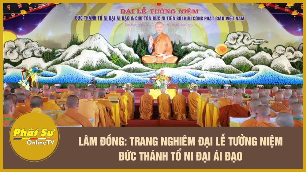 [Video] Lâm Đồng: Trang nghiêm Đại lễ tưởng niệm Đức Thánh Tổ Ni Đại Ái Đạo