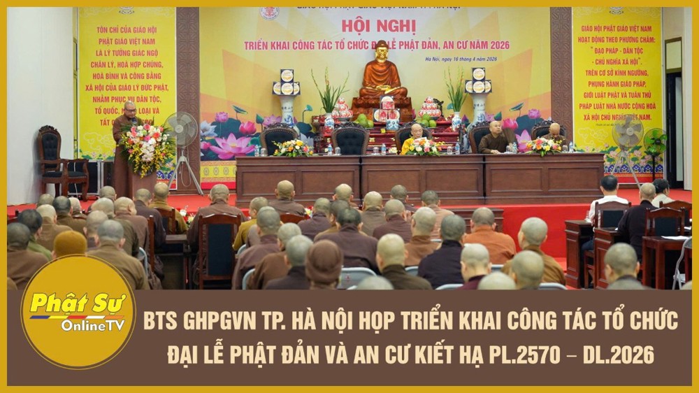 [Video] BTS GHPGVN thành phố Hà Nội họp triển khai công tác tổ chức Đại lễ Phật đản và An cư kiết hạ PL.2570 – DL.2026
