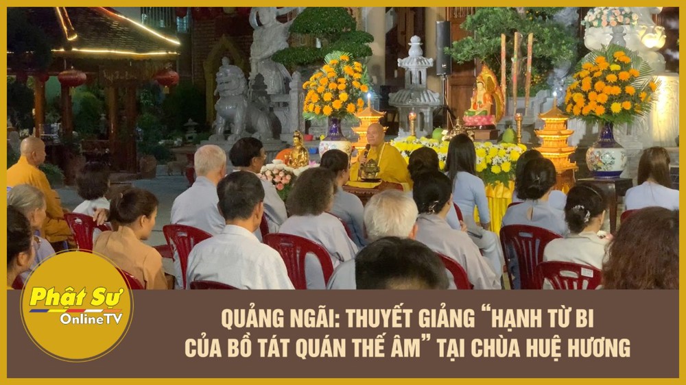 [Video] Quảng Ngãi: Thuyết giảng “Hạnh từ bi của Bồ tát Quán Thế Âm” tại chùa Huệ Hương