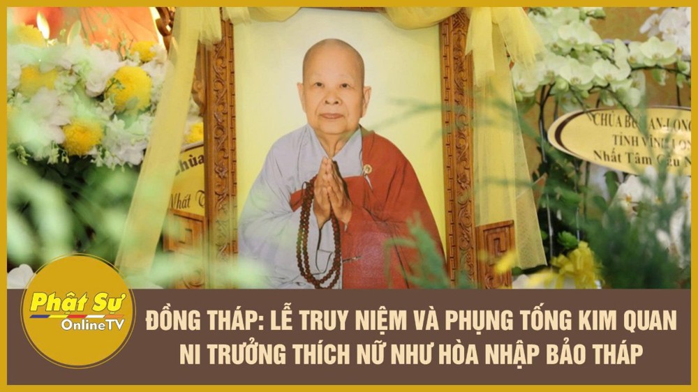 [Video] Đồng Tháp: Lễ truy niệm và phụng tống kim quan Ni trưởng Thích Nữ Như Hòa nhập bảo tháp