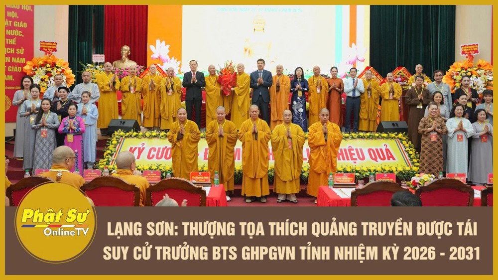 [Video] Lạng Sơn: Thượng tọa Thích Quảng Truyền được tái suy cử Trưởng BTS GHPGVN tỉnh nhiệm kỳ 2026 - 2031