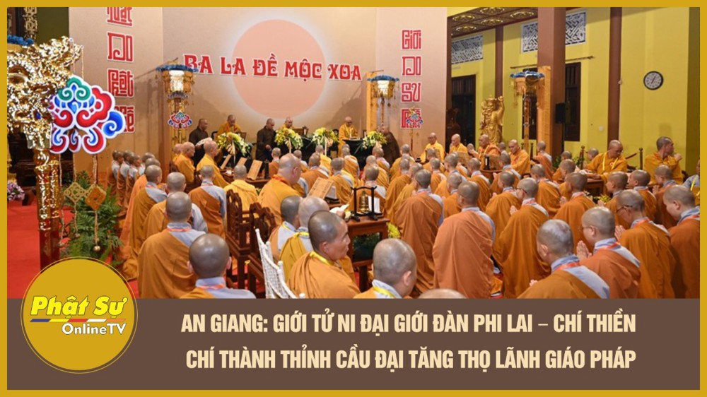 [Video] An Giang: Giới tử Ni Đại giới đàn Phi Lai – Chí Thiền chí thành thỉnh cầu Đại Tăng thọ lãnh giáo pháp