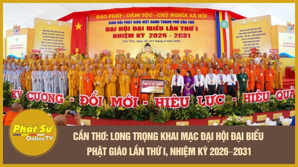 [Video] Cần Thơ: Long trọng khai mạc Đại hội Đại biểu Phật giáo lần thứ I, nhiệm kỳ 2026–2031