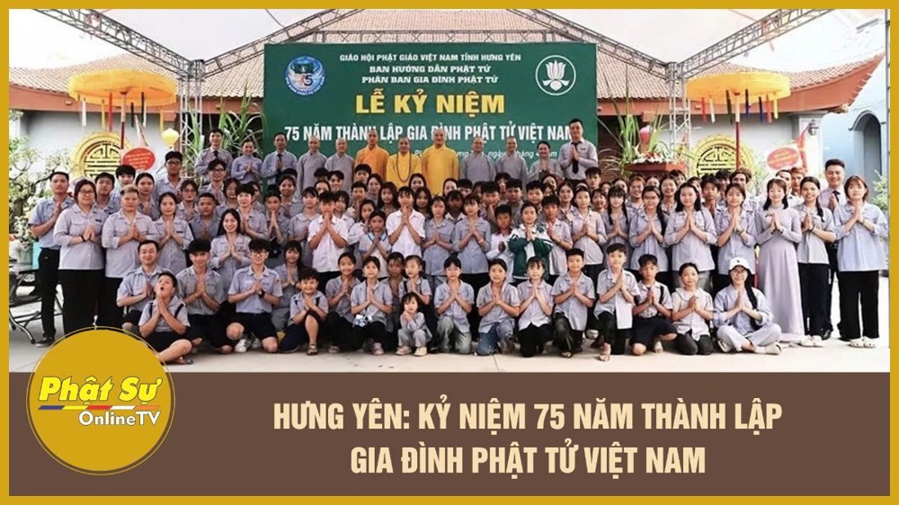[Video] Hưng Yên: Kỷ niệm 75 năm thành lập Gia đình Phật tử Việt Nam