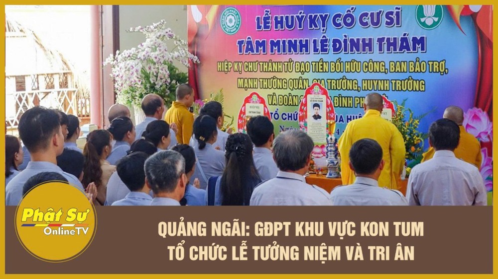 [Video] Quảng Ngãi: GĐPT khu vực Kon Tum tổ chức lễ tưởng niệm và tri ân