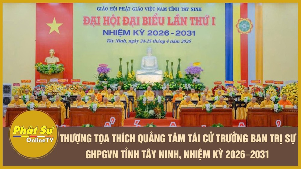 [Video] Thượng tọa Thích Quảng Tâm tái cử Trưởng Ban Trị sự GHPGVN tỉnh Tây Ninh, nhiệm kỳ 2026–2031