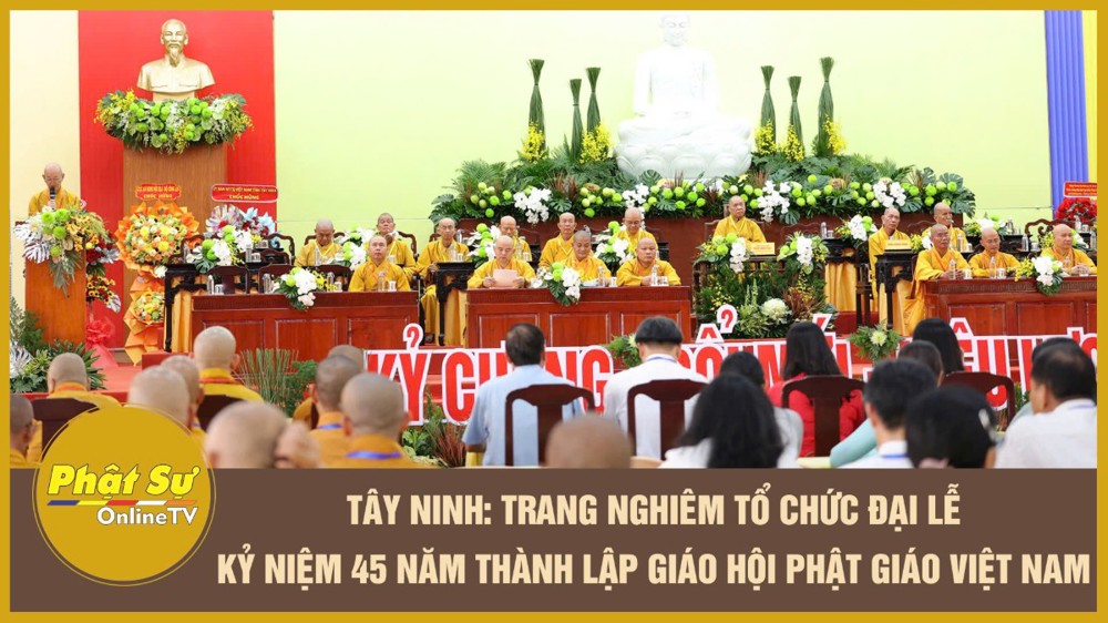 [Video] Tây Ninh: Trang nghiêm tổ chức Đại lễ kỷ niệm 45 năm thành lập GHPGVN