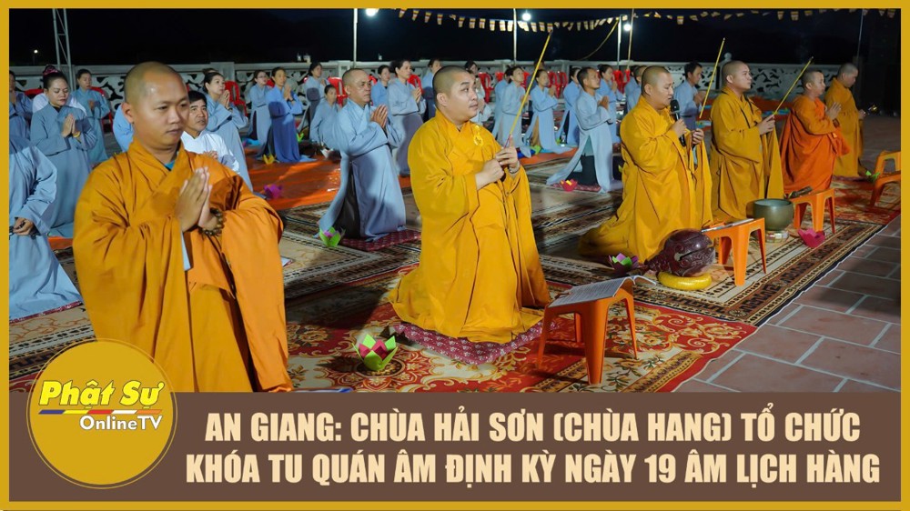 [Video] An Giang: Chùa Hải Sơn (chùa Hang) tổ chức khóa tu Quán Âm định kỳ ngày 19 âm lịch hàng tháng