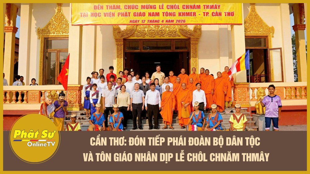 [Video] Cần Thơ: Đón tiếp phái đoàn Bộ Dân tộc và Tôn giáo nhân dịp lễ Chôl Chnăm Thmây