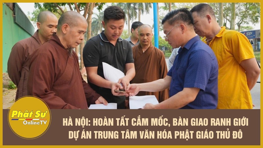 [Video] Hà Nội: Hoàn tất cắm mốc, bàn giao ranh giới dự án Trung tâm Văn hóa Phật giáo Thủ đô