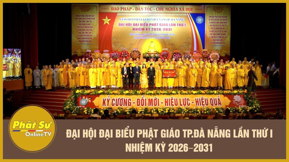 [Video] Đại hội Đại biểu Phật giáo TP.Đà Nẵng lần thứ I nhiệm kỳ 2026–2031