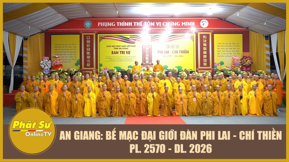 [Video] An Giang: Bế mạc Đại giới đàn Phi Lai - Chí Thiền (PL.2570 - DL.2026)