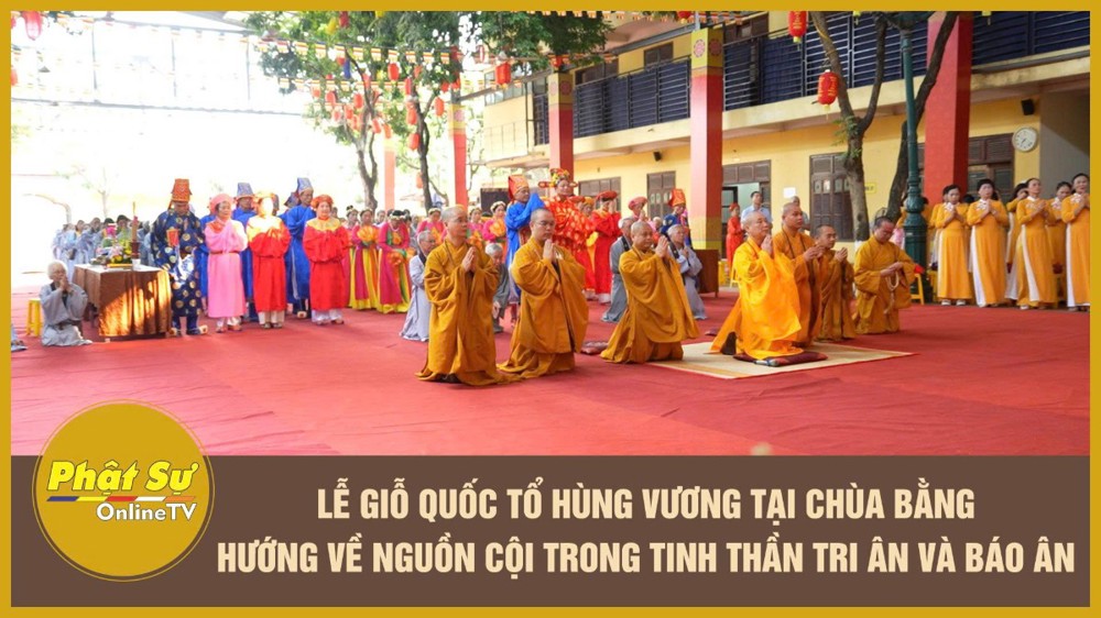 [Video] Lễ Giỗ Quốc Tổ Hùng Vương tại chùa Bằng: Hướng về nguồn cội trong tinh thần tri ân và báo ân