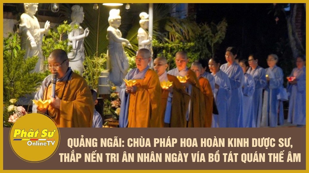 [Video] Quảng Ngãi: Chùa Pháp Hoa hoàn kinh Dược Sư, thắp nến tri ân nhân ngày vía Bồ tát Quán Thế Âm