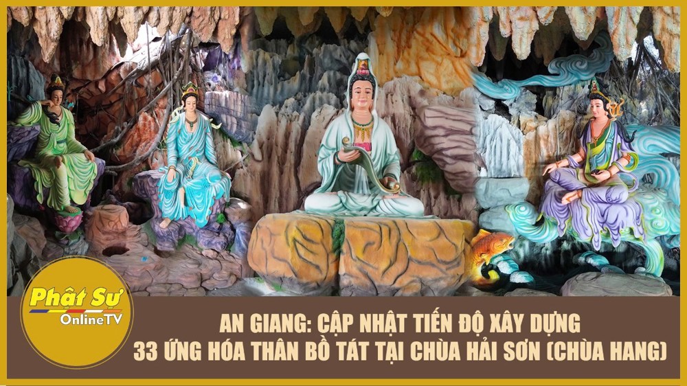 [Video] An Giang: Cập nhật tiến độ xây dựng 33 ứng hóa thân Bồ Tát tại chùa Hải Sơn (chùa Hang)