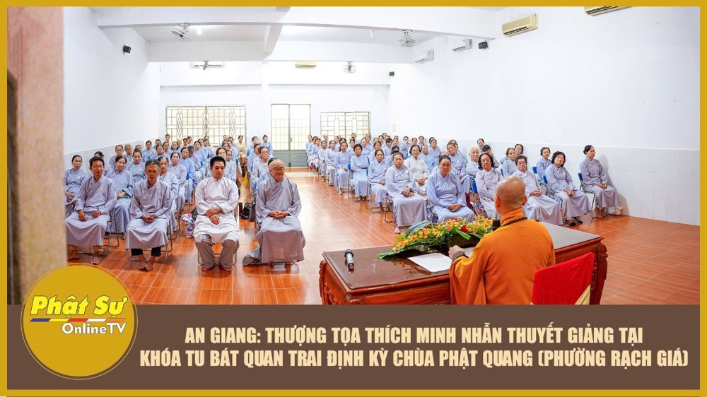 [Video] An Giang: Thượng tọa Thích Minh Nhẫn thuyết giảng tại khóa tu Bát Quan Trai định kỳ tại chùa Phật Quang