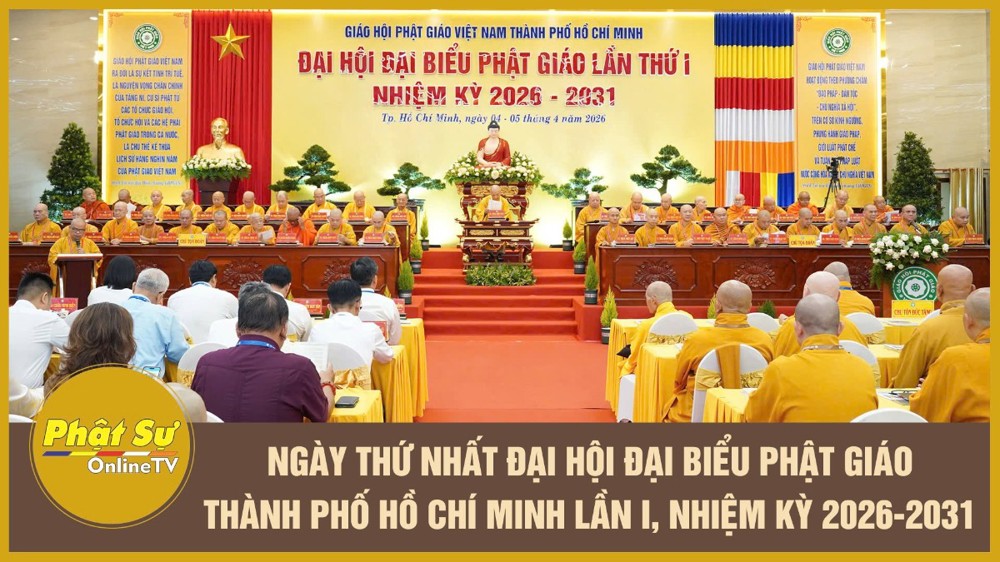 [Video] Ngày thứ nhất Đại hội đại biểu Phật giáo Thành phố Hồ Chí Minh lần I, nhiệm kỳ 2026-2031