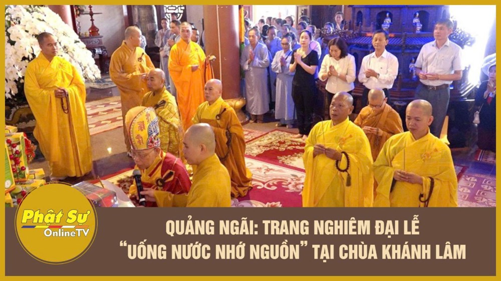 [Video] Quảng Ngãi: Trang nghiêm Đại lễ “Uống nước nhớ nguồn” tại chùa Khánh Lâm