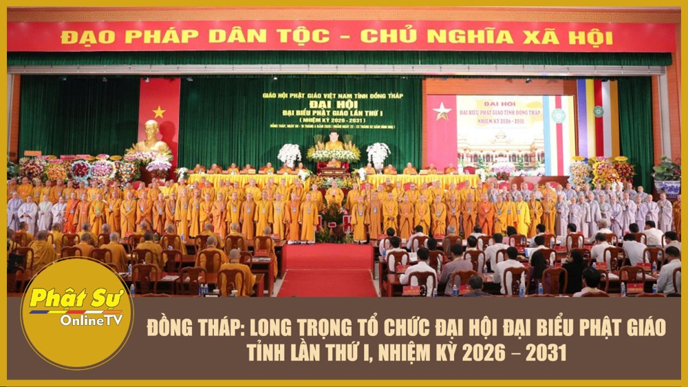 [Video] Đồng Tháp: Long trọng tổ chức Đại hội đại biểu Phật giáo tỉnh lần thứ I, nhiệm kỳ 2026 - 2031