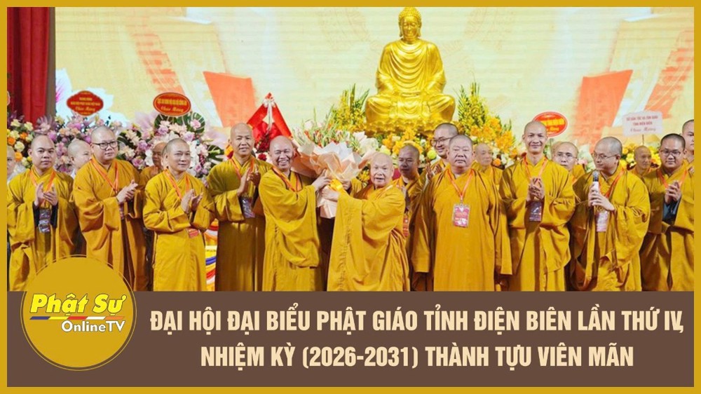[Video] Đại hội Đại biểu Phật giáo tỉnh Điện Biên lần thứ IV, nhiệm kỳ (2026-2031) thành tựu viên mãn