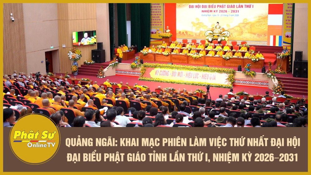 [Video] Quảng Ngãi: Khai mạc phiên làm việc thứ nhất Đại hội Đại biểu Phật giáo tỉnh lần thứ I, nhiệm kỳ 2026–2031