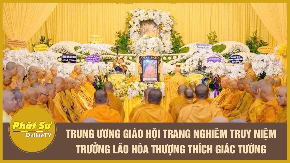 [Video] Trung ương Giáo hội trang nghiêm truy niệm Trưởng lão Hòa thượng Thích Giác Tường