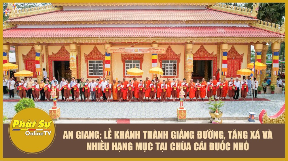 [Video] An Giang: Lễ khánh thành giảng đường, tăng xá và nhiều hạng mục tại chùa Cái Đuốc Nhỏ
