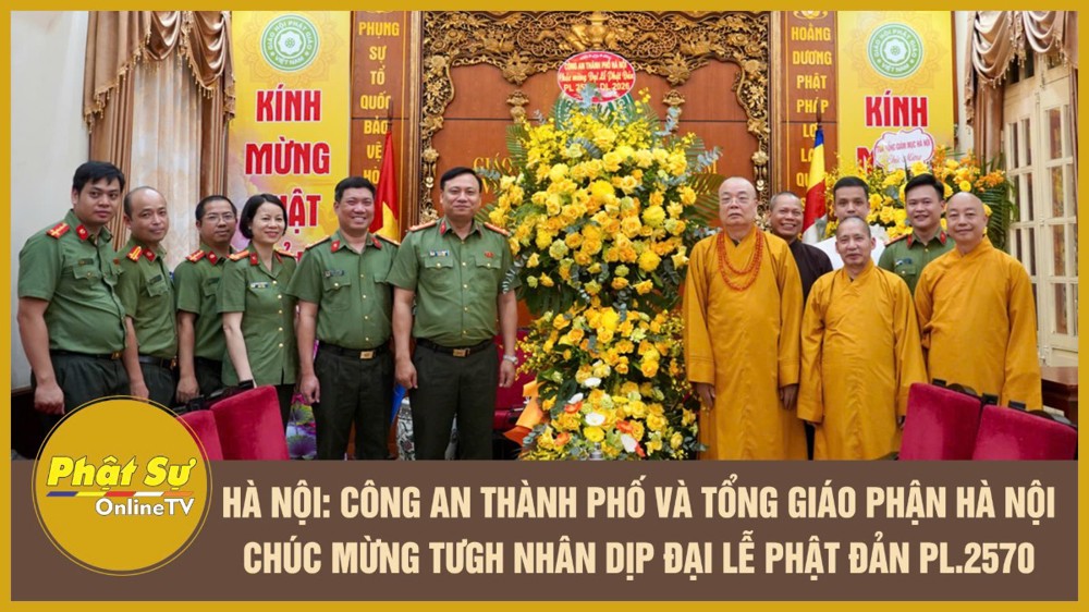 [Video] Công an TP. Hà Nội và Tổng Giáo phận Hà Nội chúc mừng Trung ương GHPGVN nhân dịp Đại lễ Phật đản PL.2570