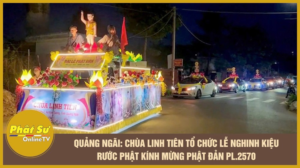 [Video] Quảng Ngãi: Chùa Linh Tiên tổ chức lễ nghinh kiệu rước Phật kính mừng Phật đản PL.2570