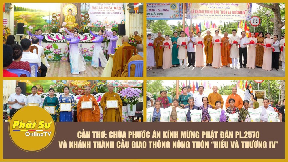 [Video] Cần Thơ: Chùa Phước Ân kính mừng Phật đản PL.2570 và khánh thành cầu giao thông nông thôn “Hiểu và Thương IV”