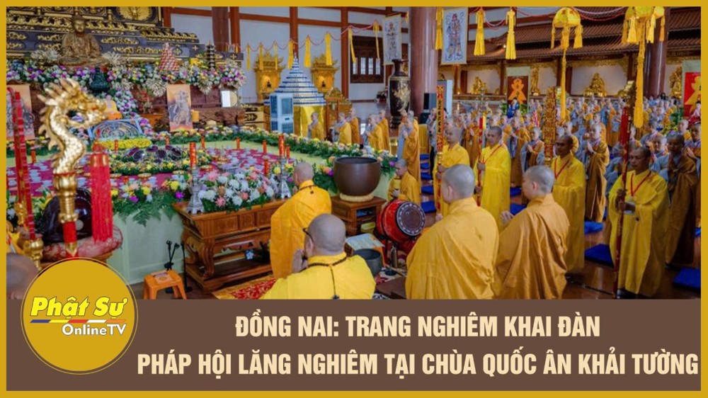[Video] Đồng Nai: Trang nghiêm khai đàn pháp hội Lăng Nghiêm tại chùa Quốc Ân Khải Tường