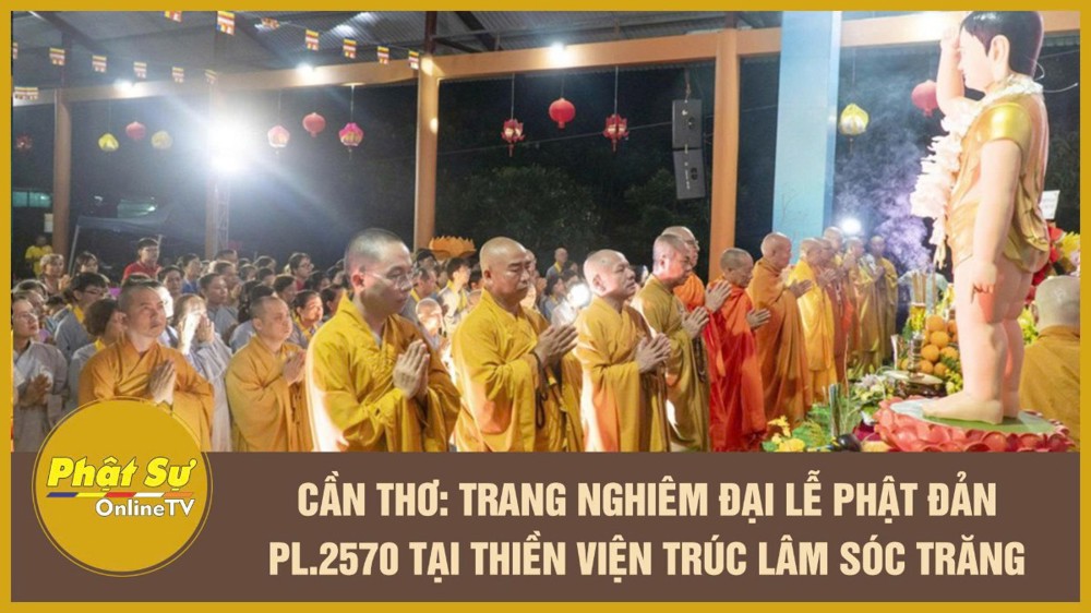 [Video] Cần Thơ: Trang nghiêm Đại lễ Phật đản PL.2570 tại Thiền viện Trúc Lâm Sóc Trăng