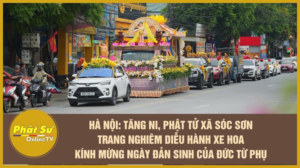 [Video] Hà Nội: Tăng Ni, Phật tử xã Sóc Sơn trang nghiêm diễu hành xe hoa kính mừng ngày Đản sinh của Đức Từ Phụ