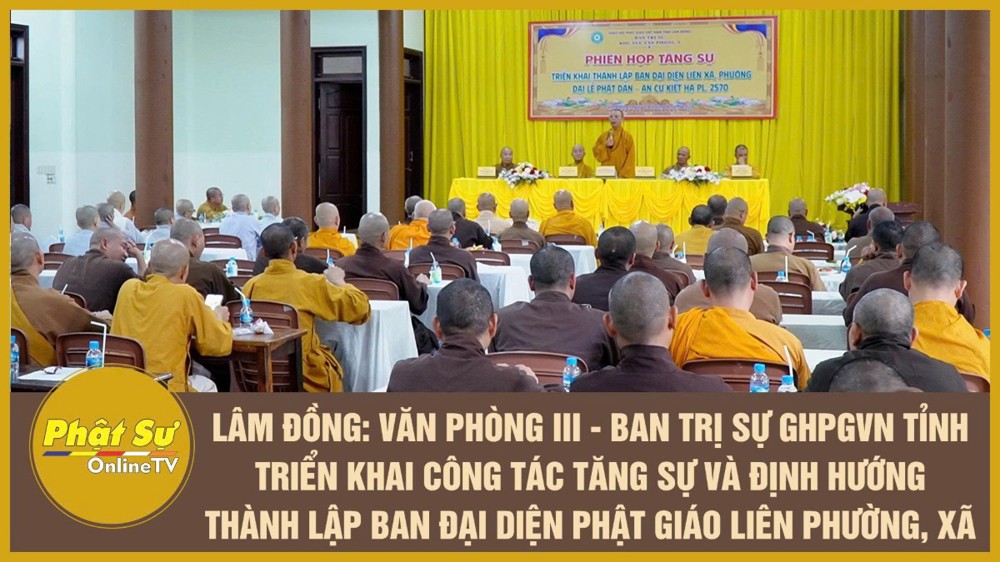 [Video] Lâm Đồng: Văn phòng III - Ban Trị sự GHPGVN tỉnh triển khai công tác Tăng sự và định hướng thành lập Ban Đại diện Phật giáo liên phường, xã