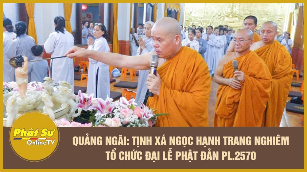 [Video] Quảng Ngãi: Tịnh xá Ngọc Hạnh trang nghiêm tổ chức Đại lễ Phật đản PL.2570