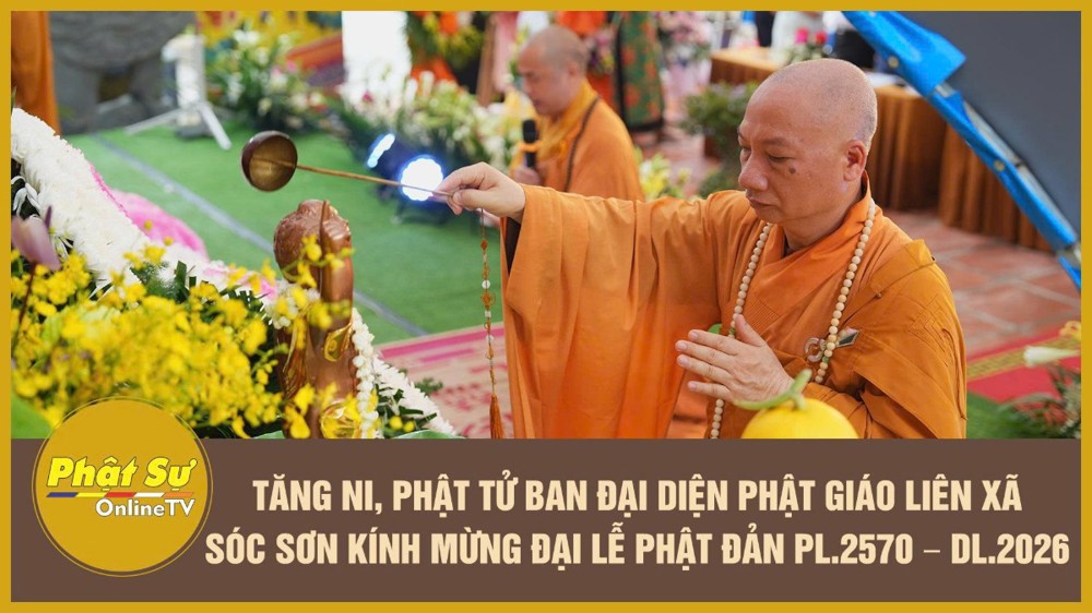 [Video] Tăng Ni, Phật tử Ban Đại diện Phật giáo Liên xã Sóc Sơn kính mừng Đại lễ Phật đản PL.2570 – DL.2026