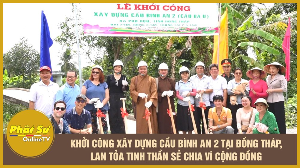 [Video] Khởi công xây dựng cầu Bình An 2 tại Đồng Tháp, lan tỏa tinh thần sẻ chia vì cộng đồng