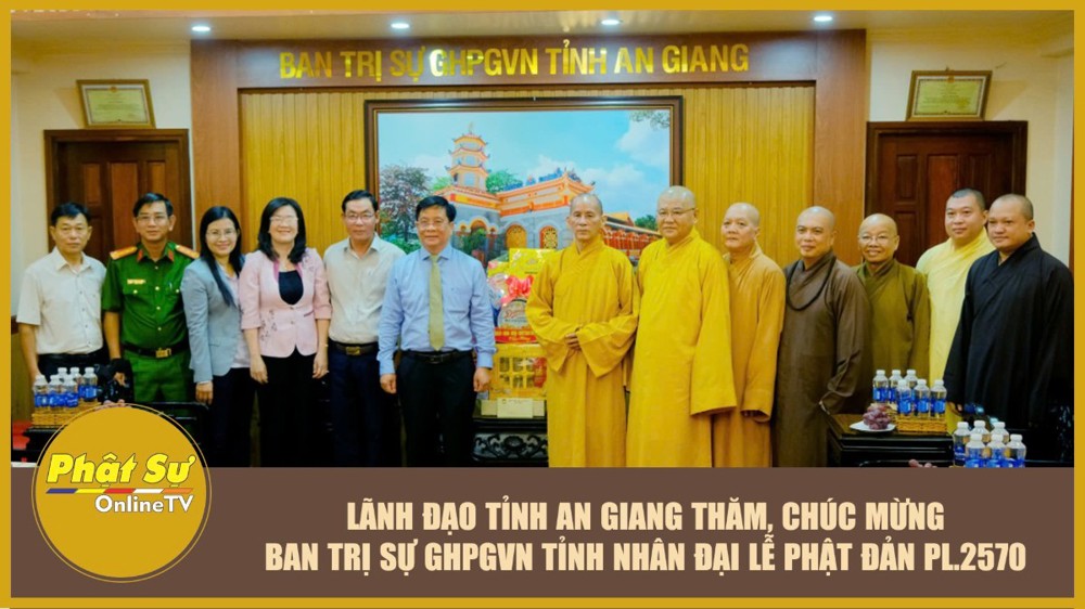 [Video] Lãnh đạo tỉnh An Giang thăm, chúc mừng Ban Trị sự GHPGVN tỉnh nhân Đại lễ Phật đản PL.2570