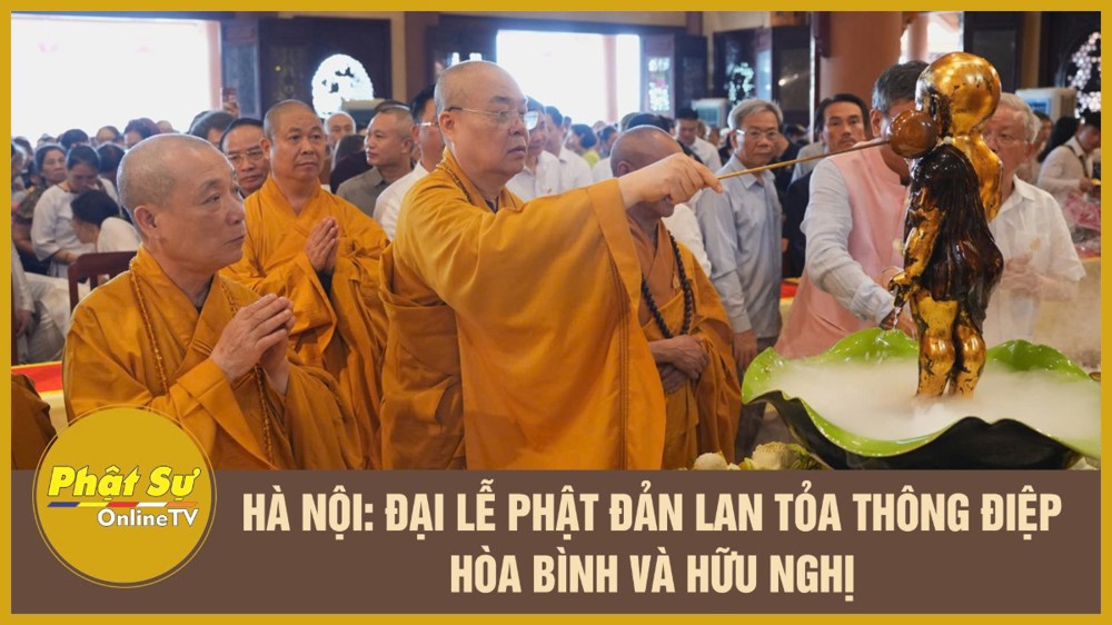 [Video] Hà Nội: Đại lễ Phật đản lan tỏa thông điệp hòa bình và hữu nghị