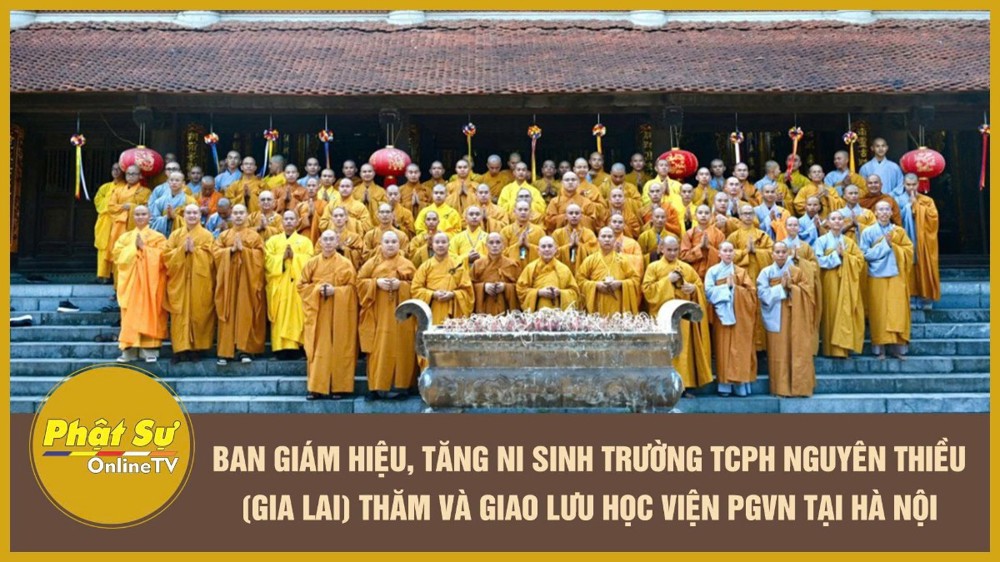 [Video] Ban Giám hiệu, Tăng Ni sinh trường TCPH Nguyên Thiều (Gia Lai) thăm và giao lưu Học viện PGVN tại Hà Nội